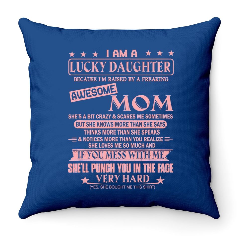 I Am A Lucky Daughter Throw Pillow I'm Raised By Awesome Mom Throw Pillow