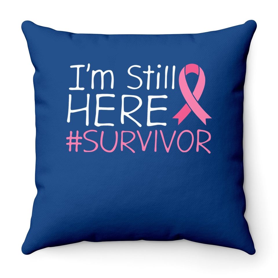 I'm Still Here Breast Cancer Survivor Awareness Throw Pillow