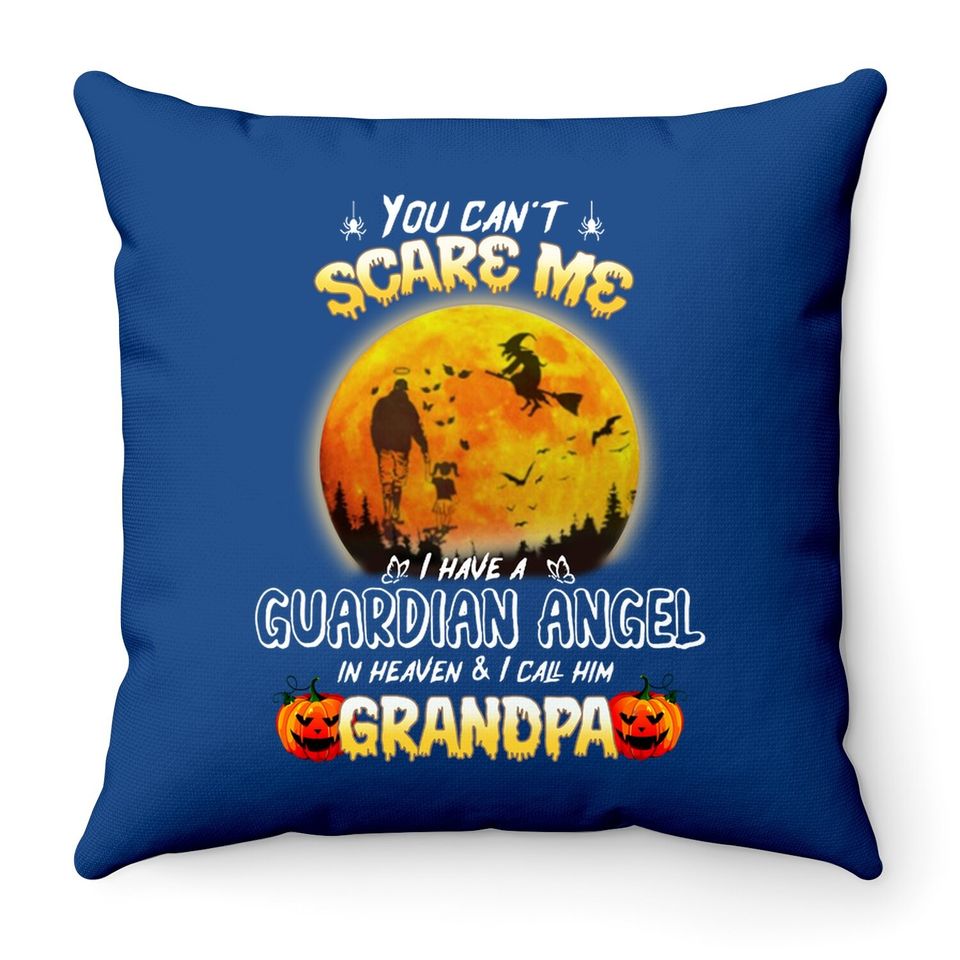 You Can't Scare Me I Have A Guardian Angel In Heaven And I Call Him Granpa Throw Pillow
