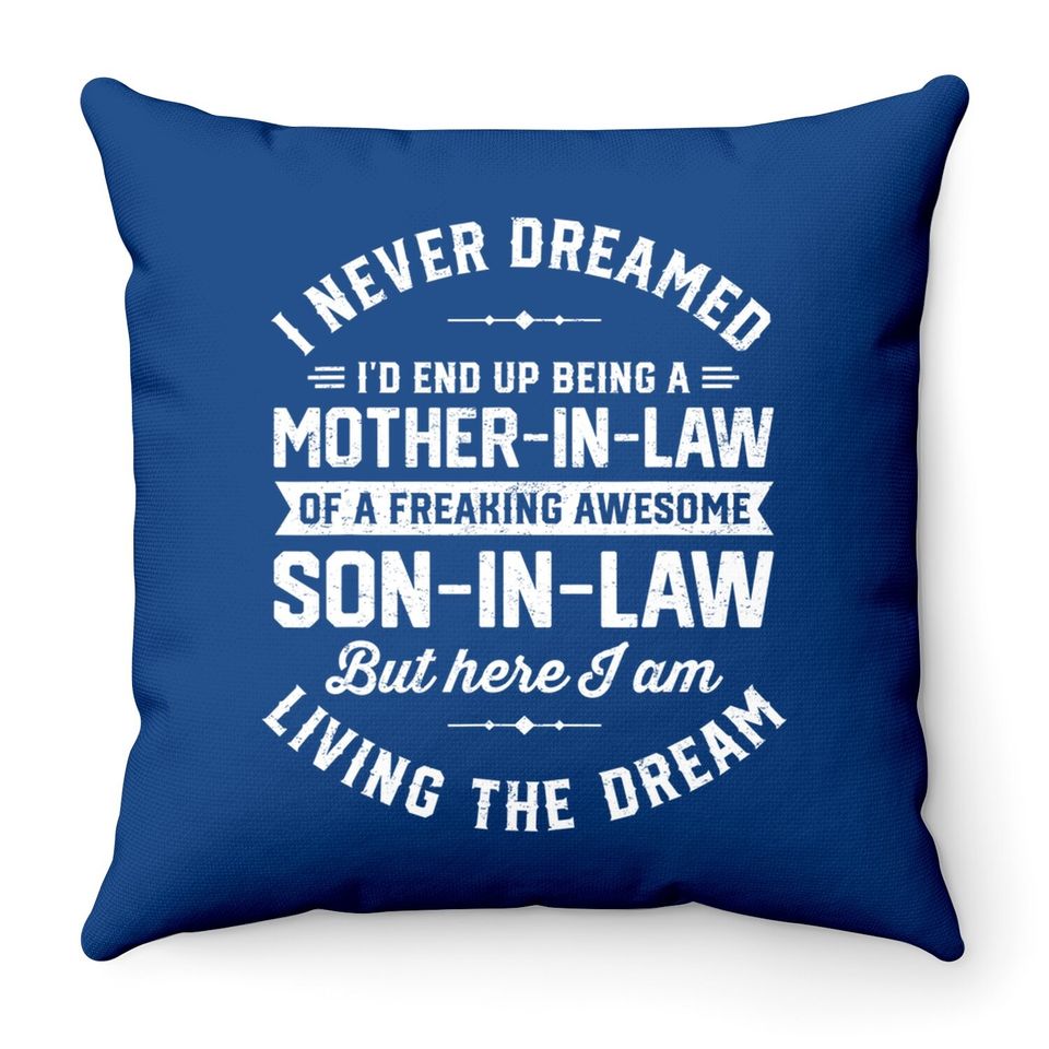 I Never Dreamed I'd End Up Being A Mother In Law Son In Law Throw Pillow