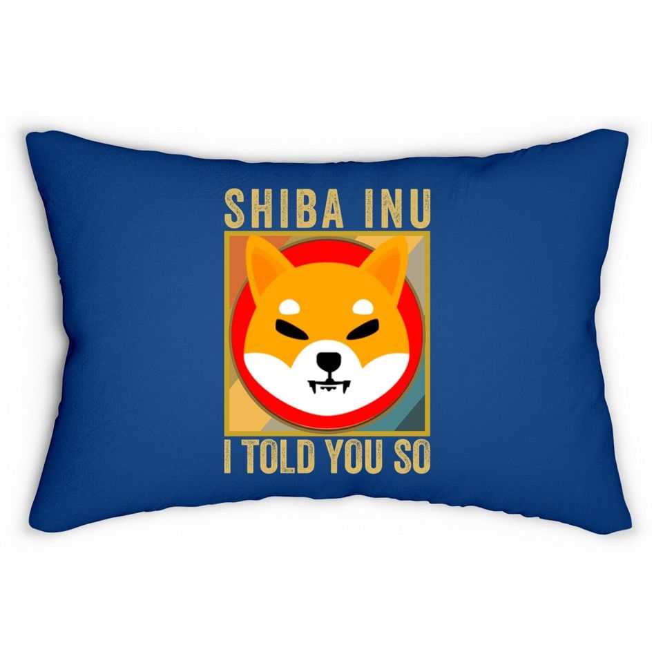 Shib I Told You So Shiba Inu Coin Shib Cryptocurrency Lumbar Pillow