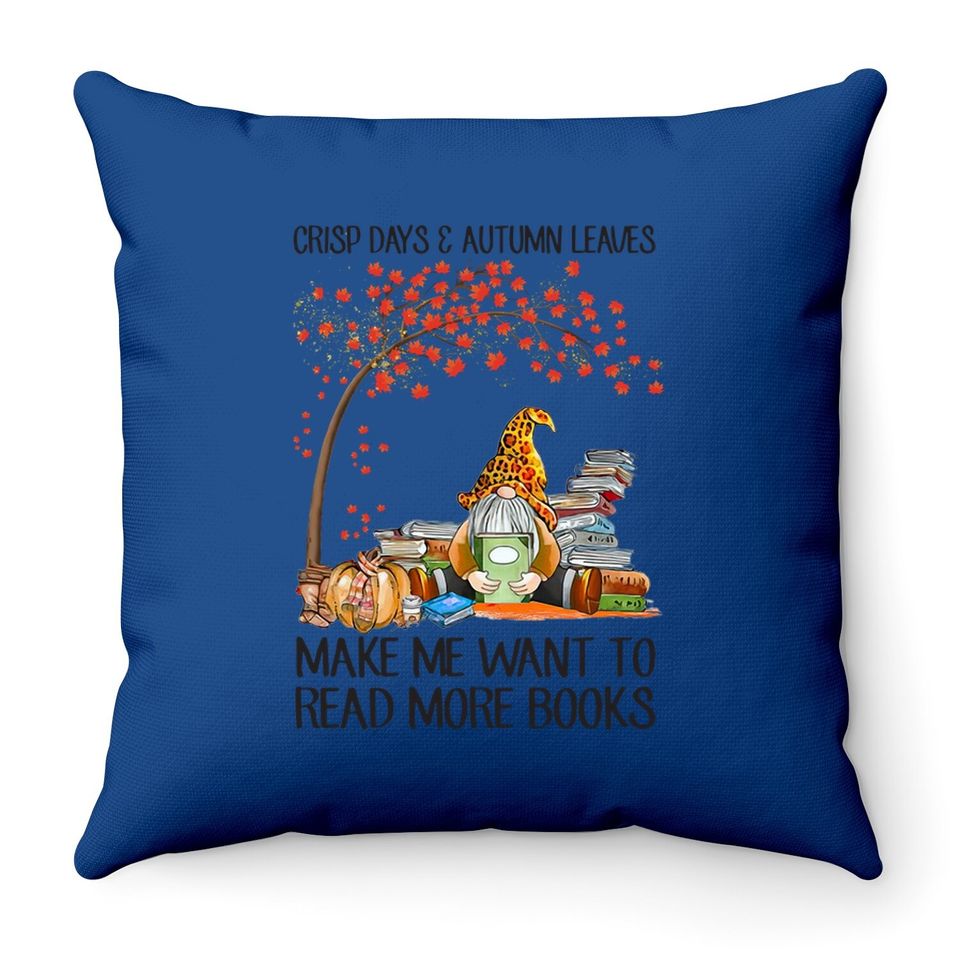 Crisp Days And Autumn Leaves Make Me Want To Read More Books Throw Pillow
