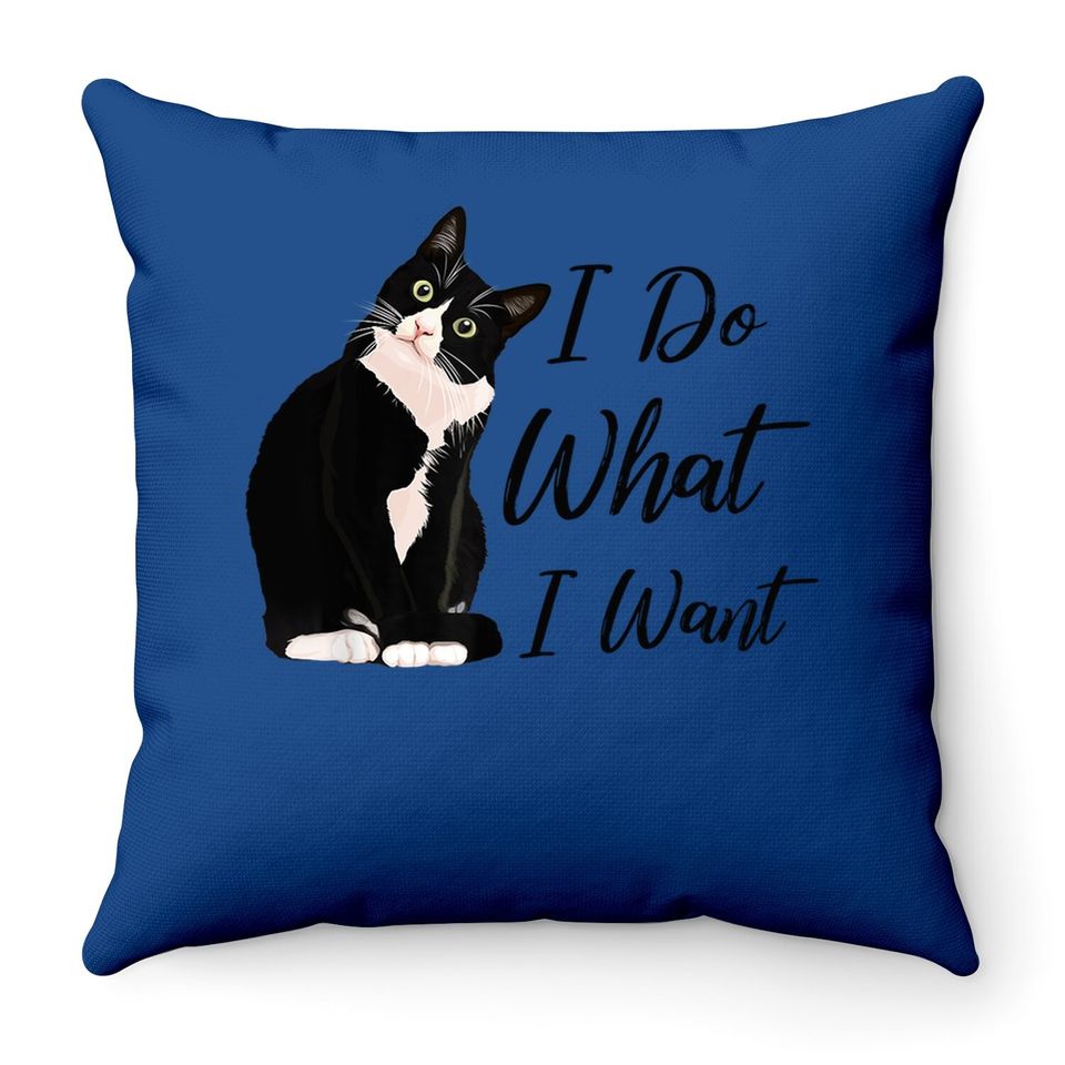 Do What I Want Tuxedo Cat Mom Cute Funny Graphic Throw Pillow