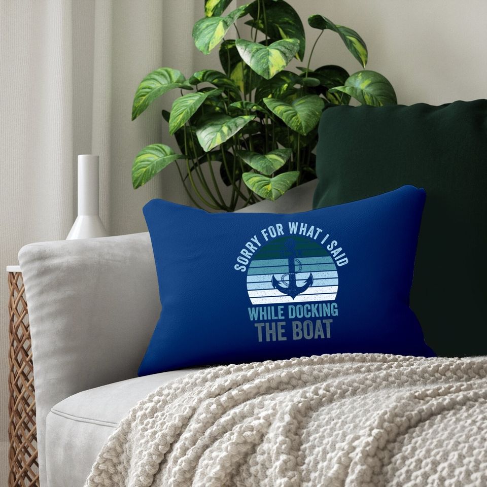 Sorry For What I Said While Docking The Boat Vintage Boating Lumbar Pillow