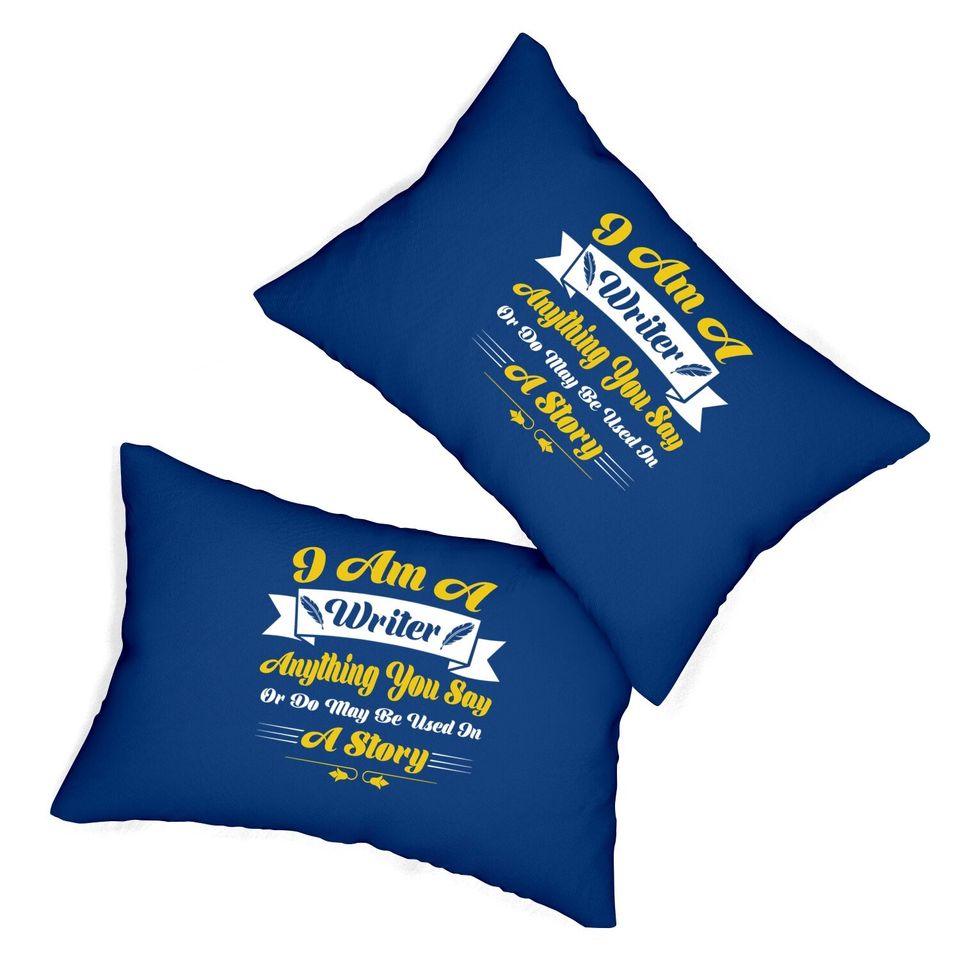 I Am A Writer Anything You Say Or May Be Used On A Story Lumbar Pillow