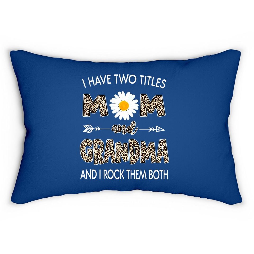 I Have Two Titles Mom And Grandma Daisy Classic Lumbar Pillow