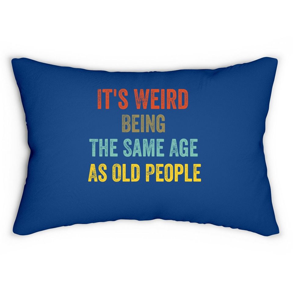 Retro It's Weird Being The Same Age As Old People Lumbar Pillow