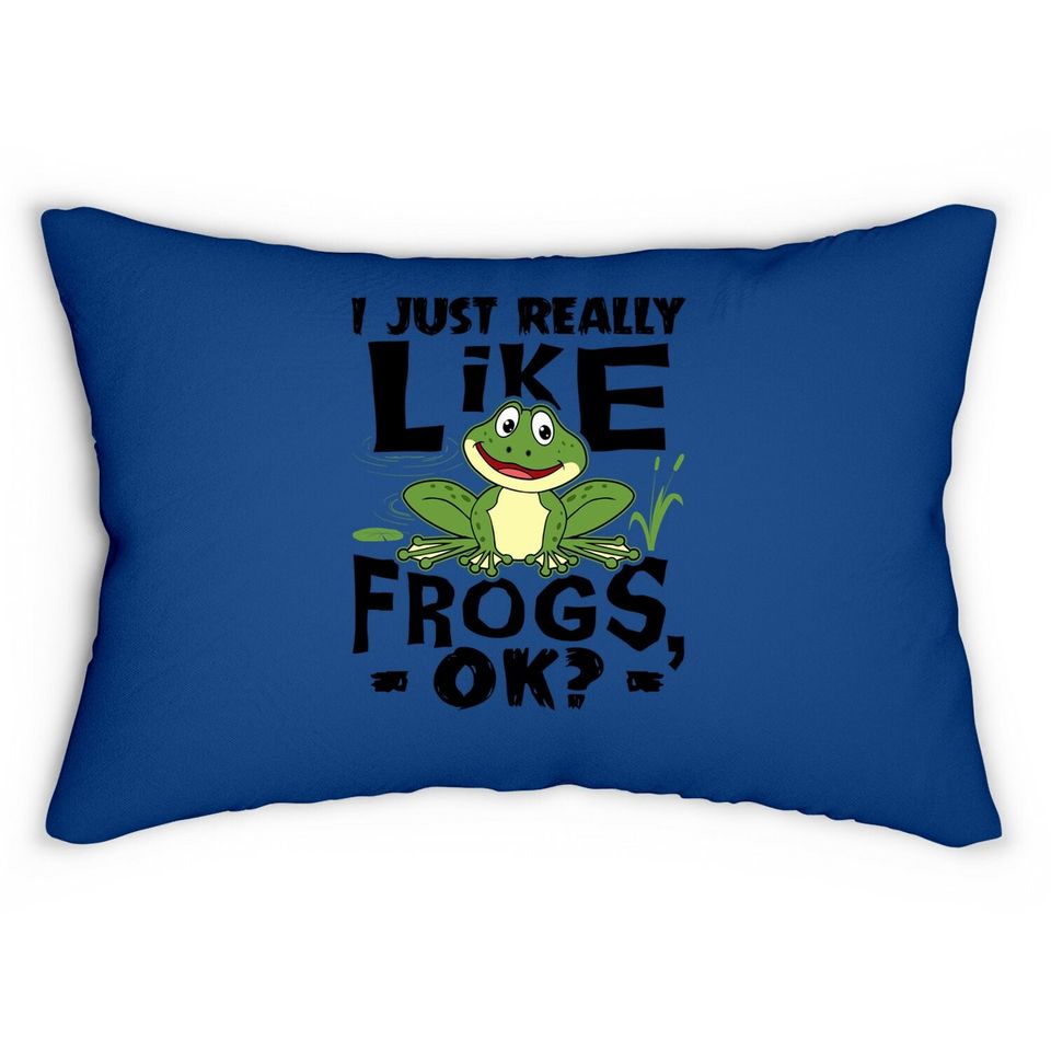 I Just Really Like Frogs Ok Funny Frog Lover Gift Lumbar Pillow