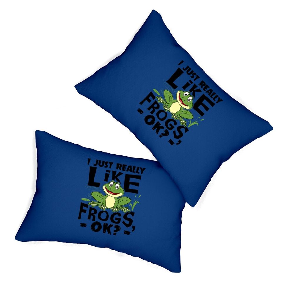 I Just Really Like Frogs Ok Funny Frog Lover Gift Lumbar Pillow