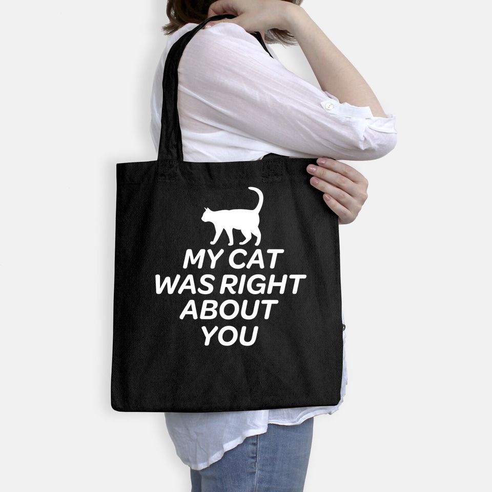 Cute Cat Bags - My Cat Was Right About You