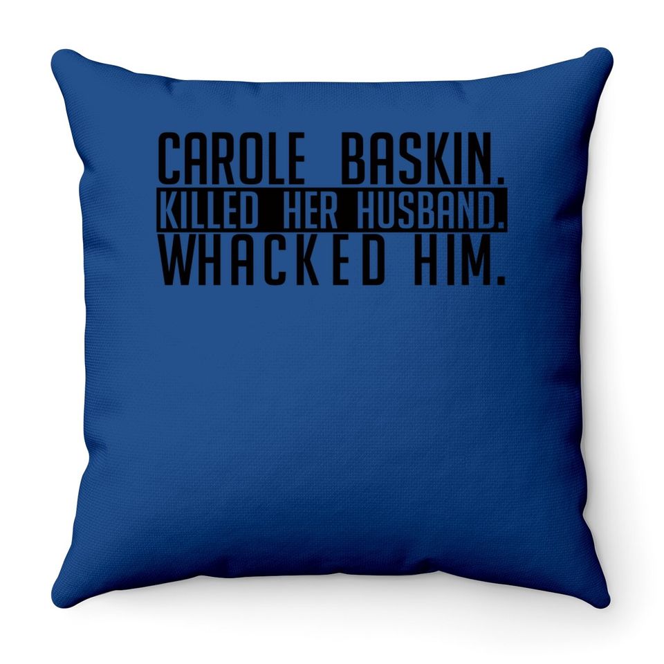 Carole Baskin Killed Her Husband Whacked Him Throw Pillow