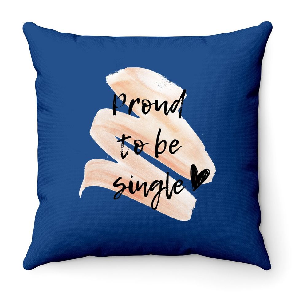 Proud To Be Single Throw Pillow