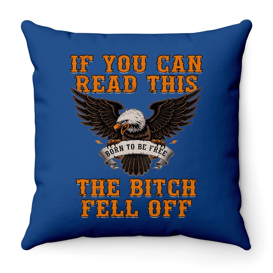 If You Can Read This The Bitch Fell Off Throw Pillow
