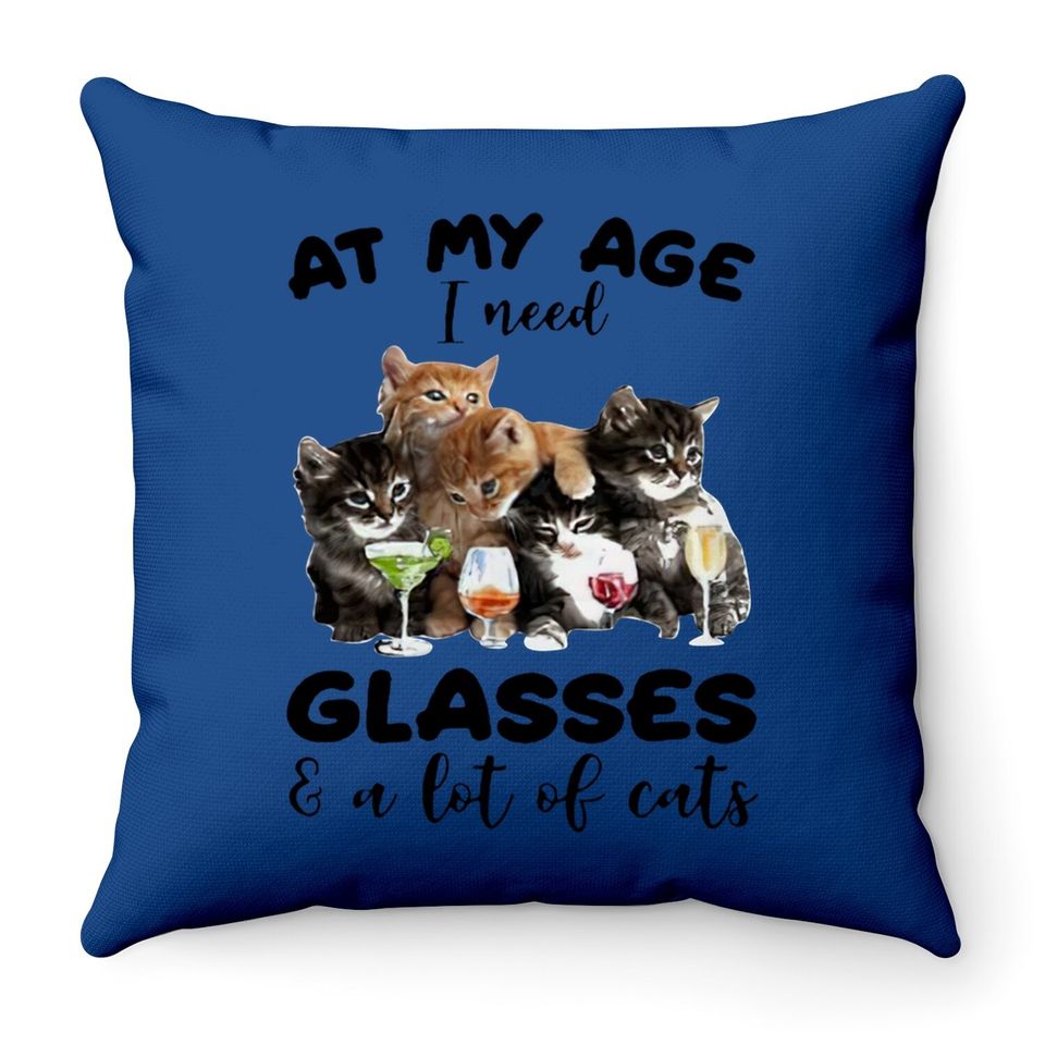 Best At My Age I Need Glasses And A Lot Of Cat Throw Pillow