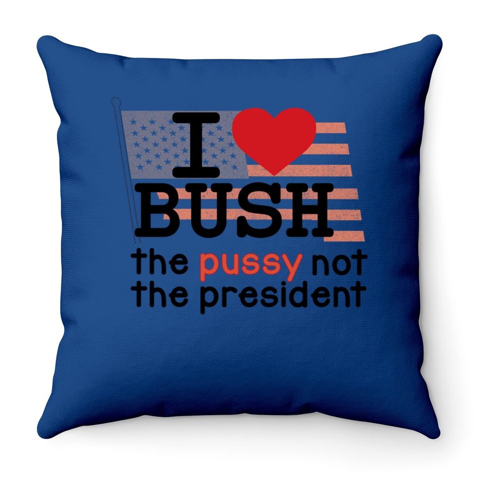 I Love Bush Not The President Throw Pillow