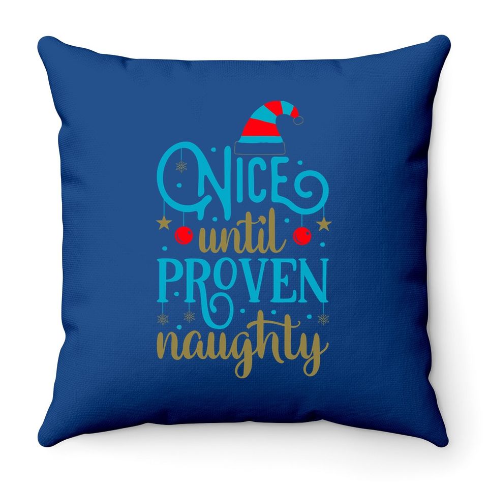 Nice Until Proven Naughty Classic Throw Pillow