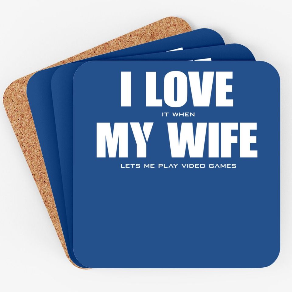 Men's Coasters I LOVE it when MY WIFE let's me play video games