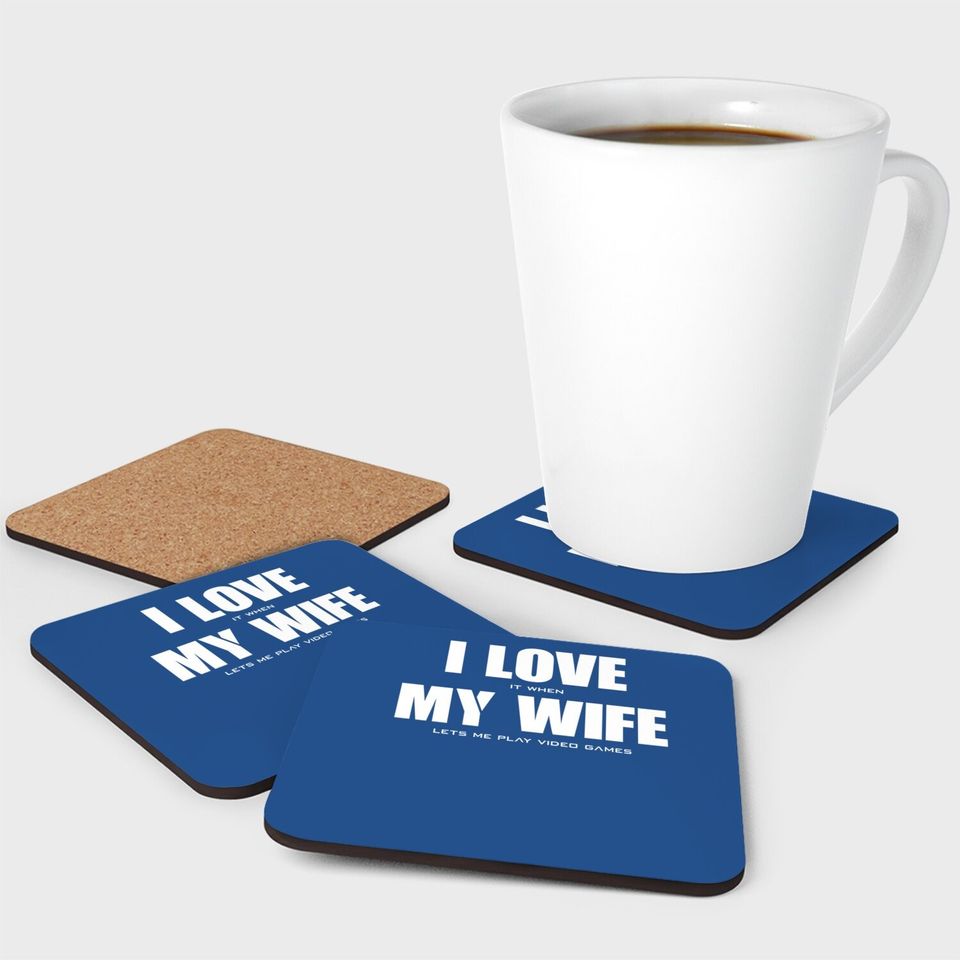 Men's Coasters I LOVE it when MY WIFE let's me play video games