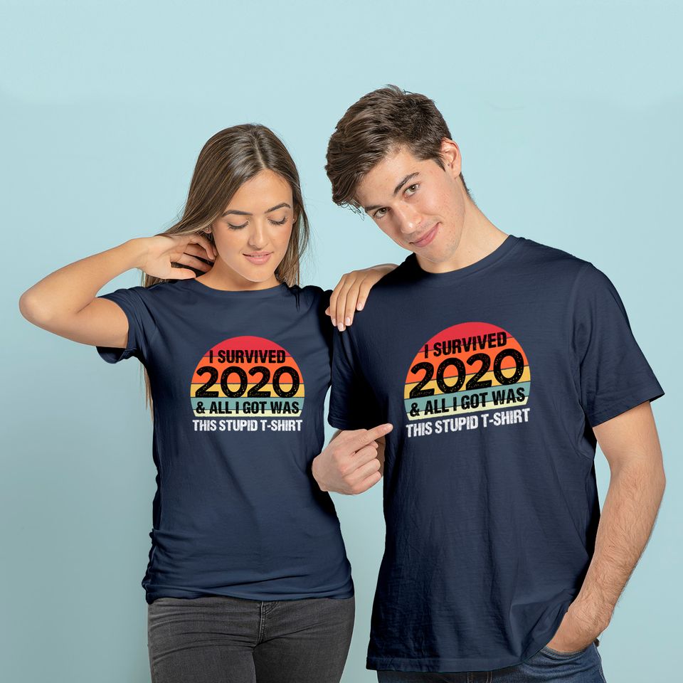 Funny 2021 I Survived 2020 and All I Got Was This Stupid T-Shirt