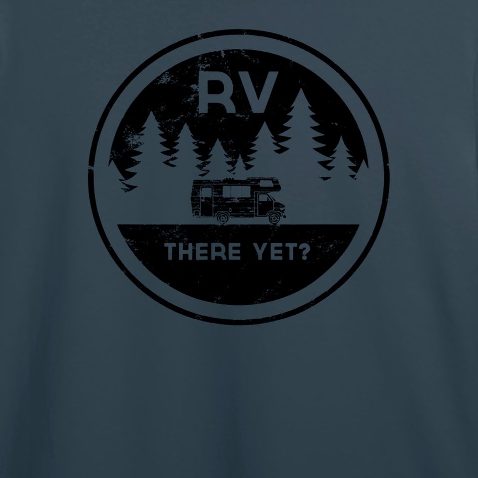 RV There Yet for Camping Roadtrips T-Shirt