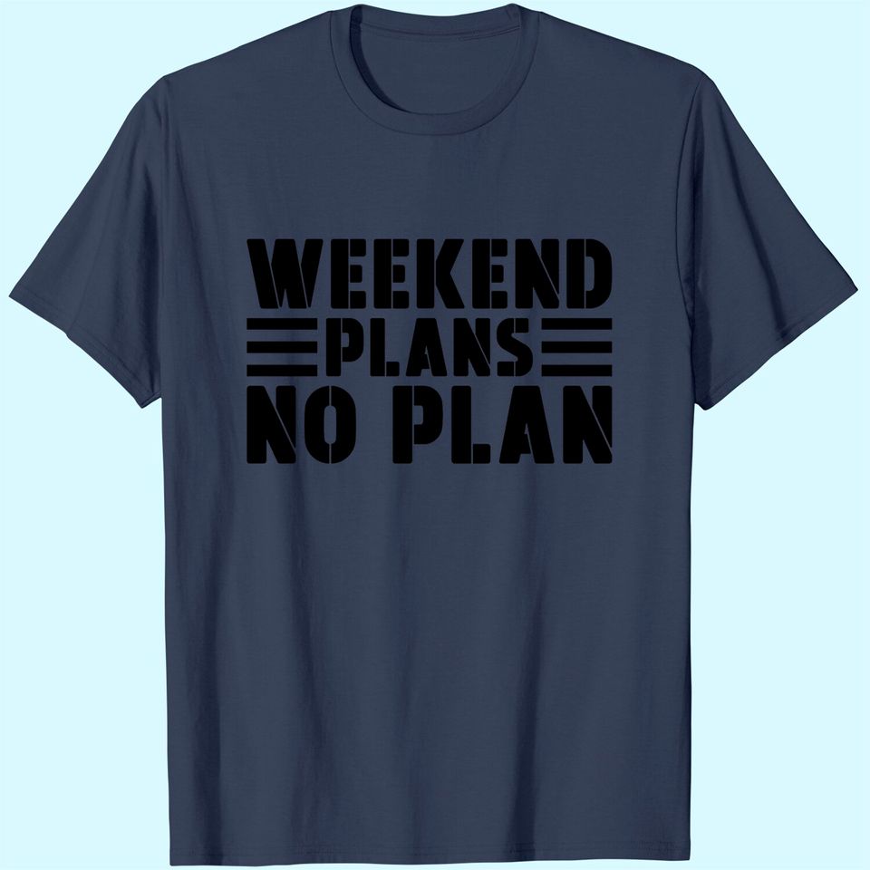 Weekend Plans No Plan T-Shirt