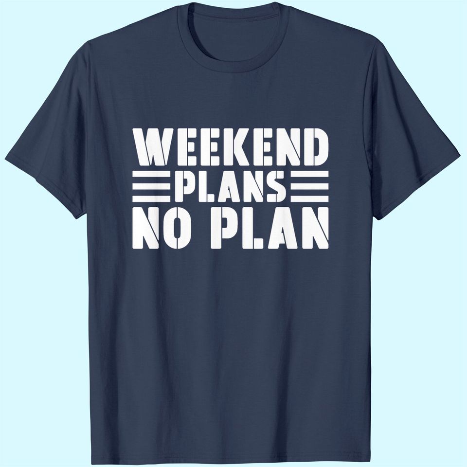 Weekend Plans No Plan T-Shirt
