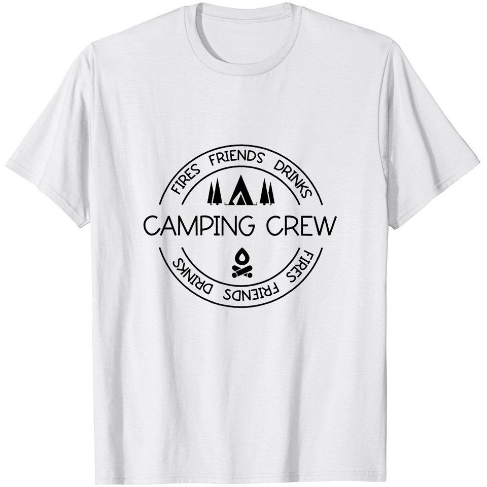 Fires Friends Drinks Camping Crew T-Shirt