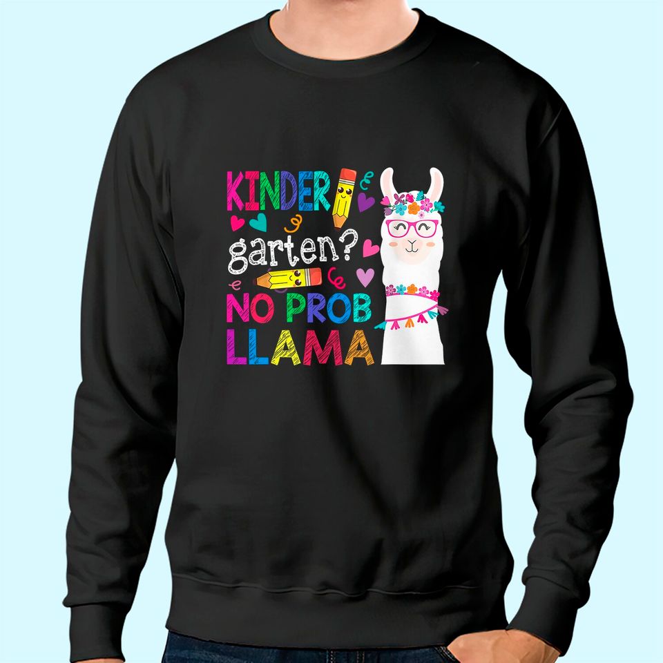 Kindergarten No Prob-Llama Funny Back To School Llama Alpaca Sweatshirt