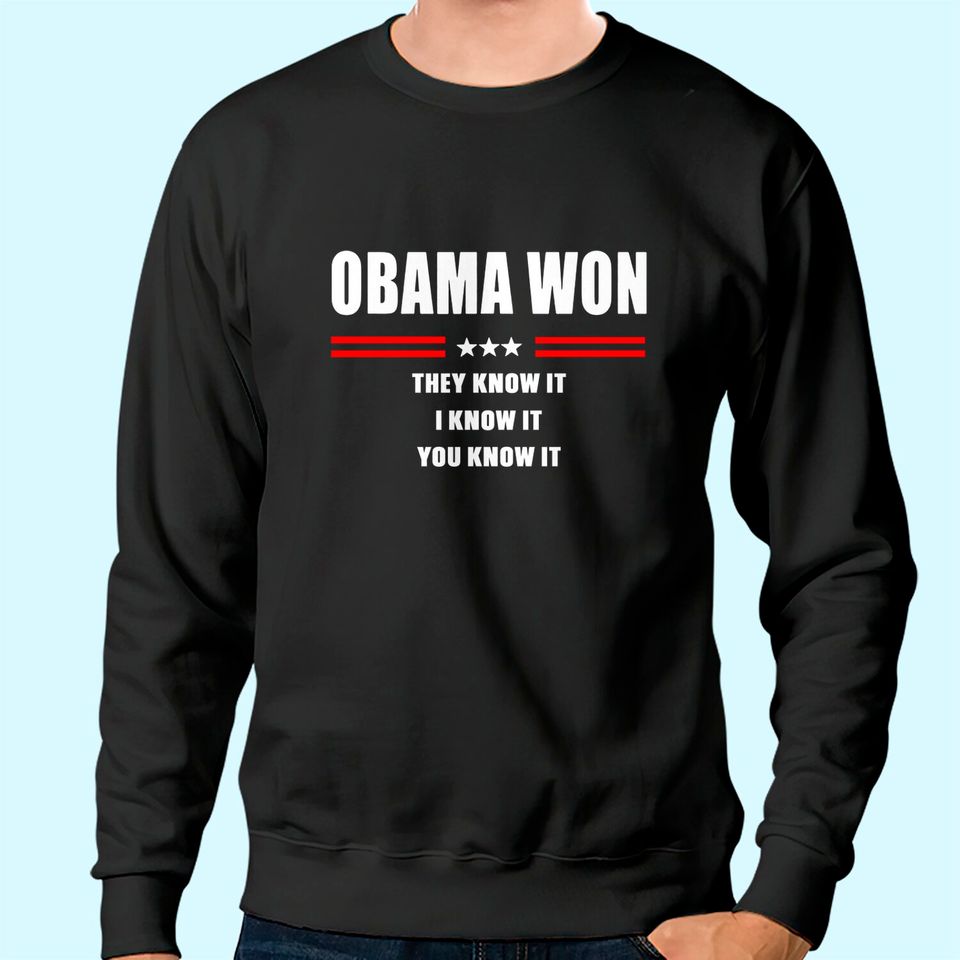 Obama Won They Know It I Know It You Know It Sweatshirt
