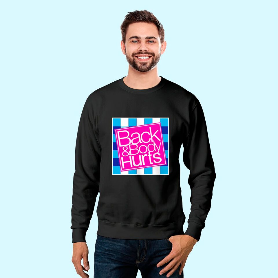 Back and Body Hurts Sweatshirt