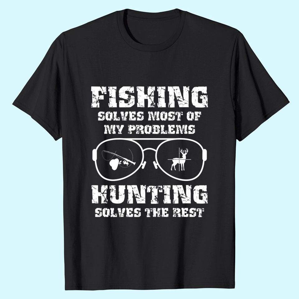 Fishing solves most of my problems Hunting solves the rest Premium T-Shirt