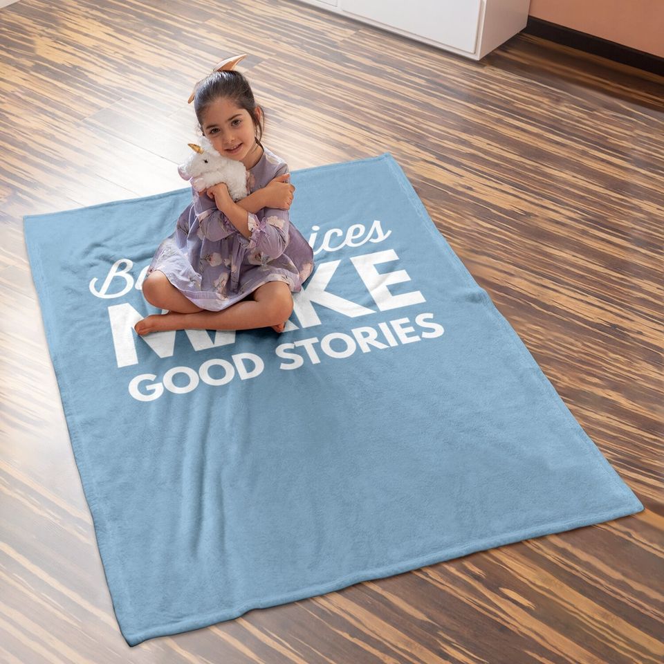 Bad Choices Make Good Stories - Baby Blanket