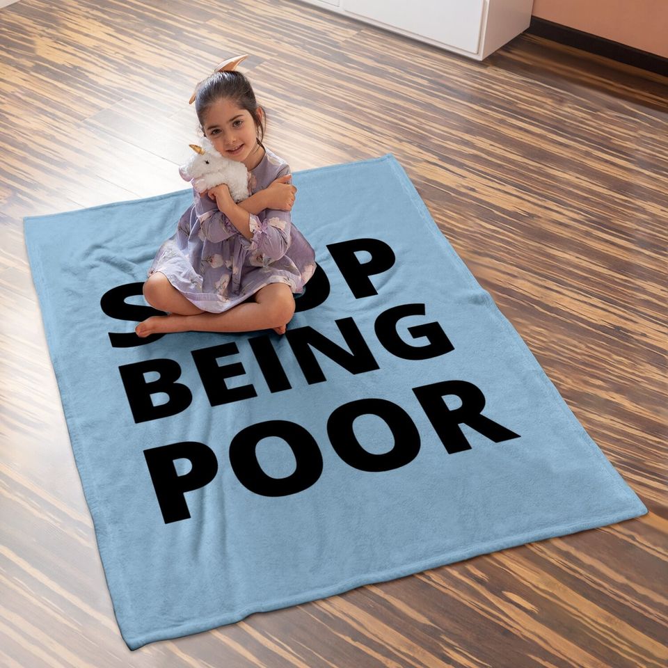 Stop Being Poor Stop Being Poor Baby Blanket