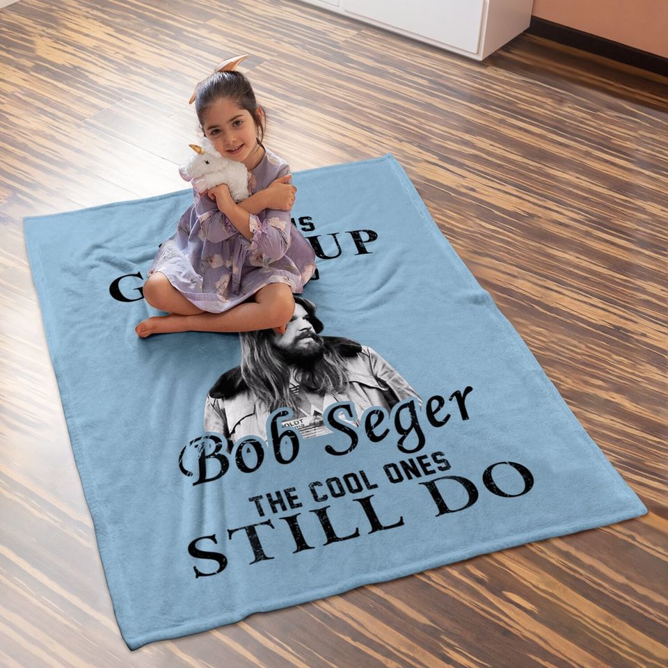 Some Of Us Grew Up Listening To Bob Idol Seger Country Music Baby Blanket