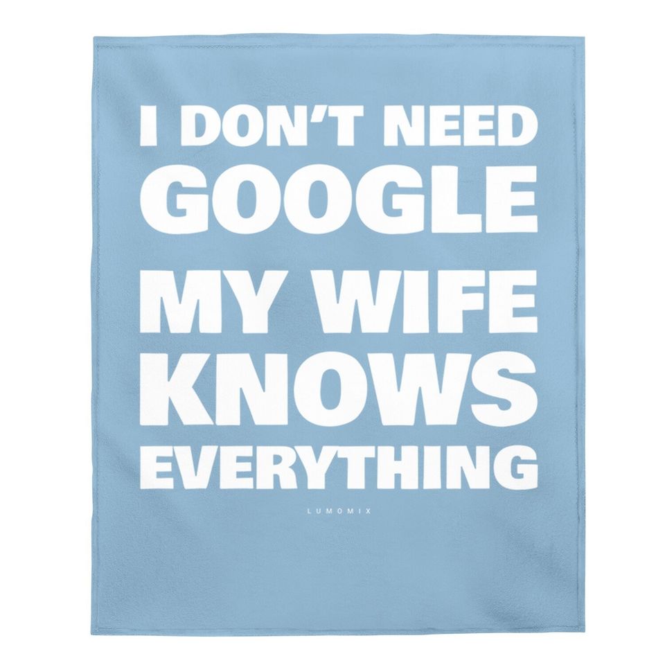 I Don't Need Google My Wife Knows Everything Funny Baby Blanket