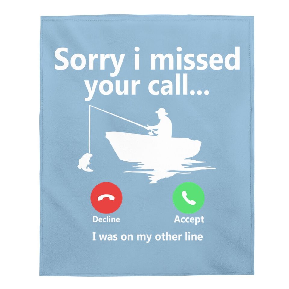 Sorry I Missed Your Call I Was On My Other Line Graphic Funny Baby Blanket Fishing Fisherman Boat Outdoorsman Tops Baby Blanket For Men