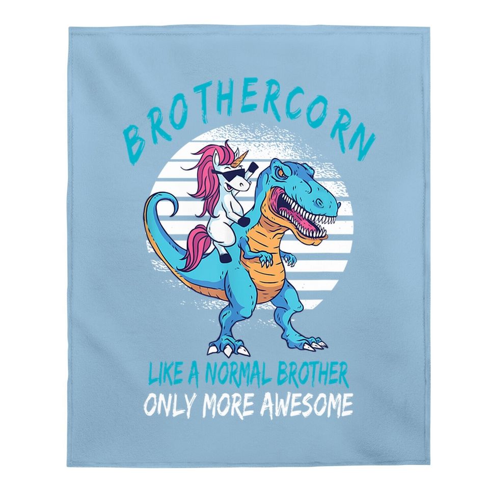 Brothercorn Like A Brother Only Awesome Unicorn T-rex Baby Blanket