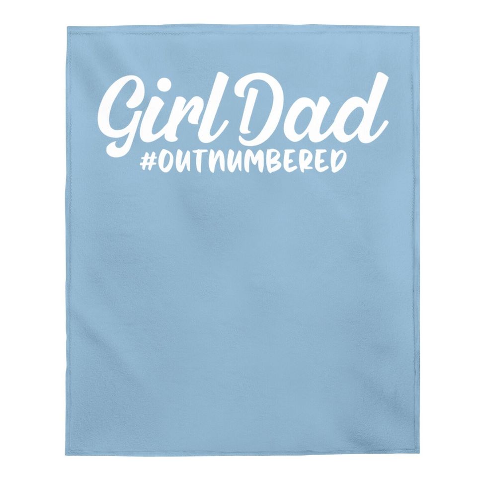 Girl Dad Fathers Day Baby Blanket Awesome Girl Dad Outnumbered Baby Blanket