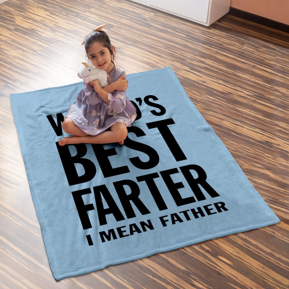 World's Best Farter, I Mean Father Funny Gift For Dad Baby Blanket