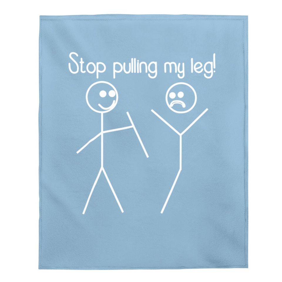 Funny "stop Pulling My Leg" Pun Slogan Funny Baby Blanket