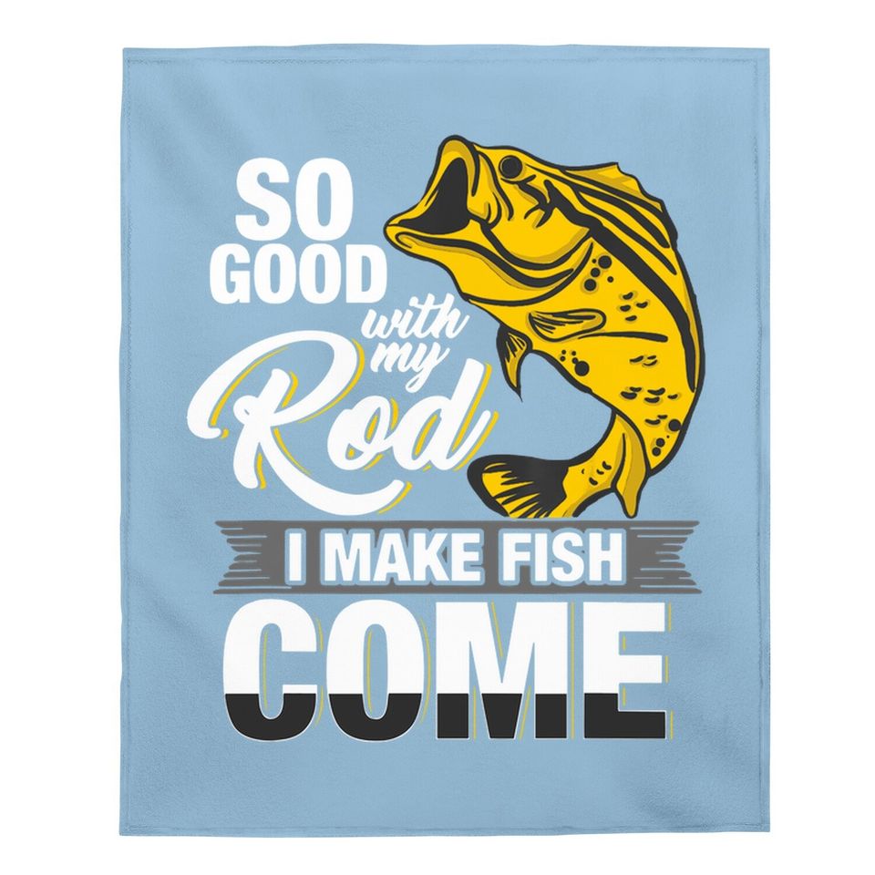 So Good With My Rod I Make Fish Come - Fly Fishing Baby Blanket