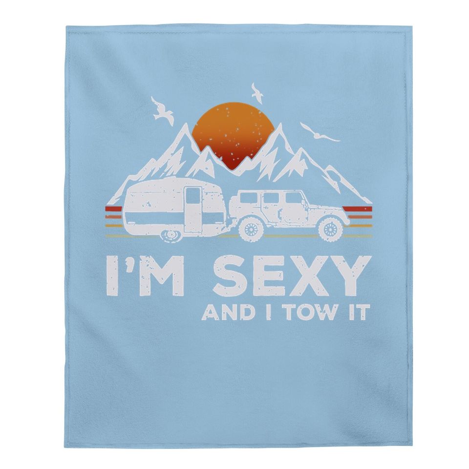 I'm Sexy And I Tow It Funny Vintage Camping Lover Boy Girl Baby Blanket