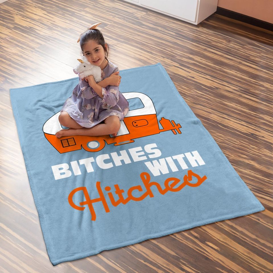 Funny Camping Baby Blanket Bitches With Hitches