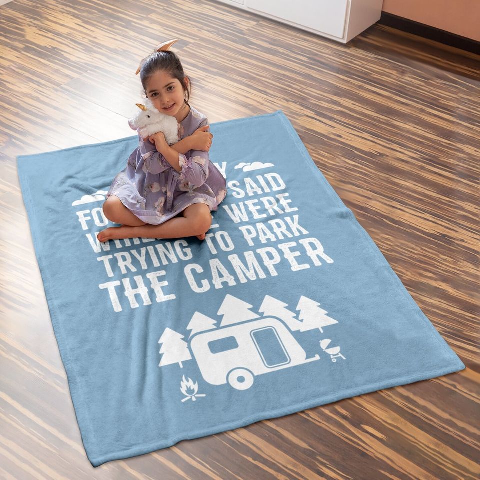 Sorry For What I Said While Parking Gift Funny Rv Camping Baby Blanket