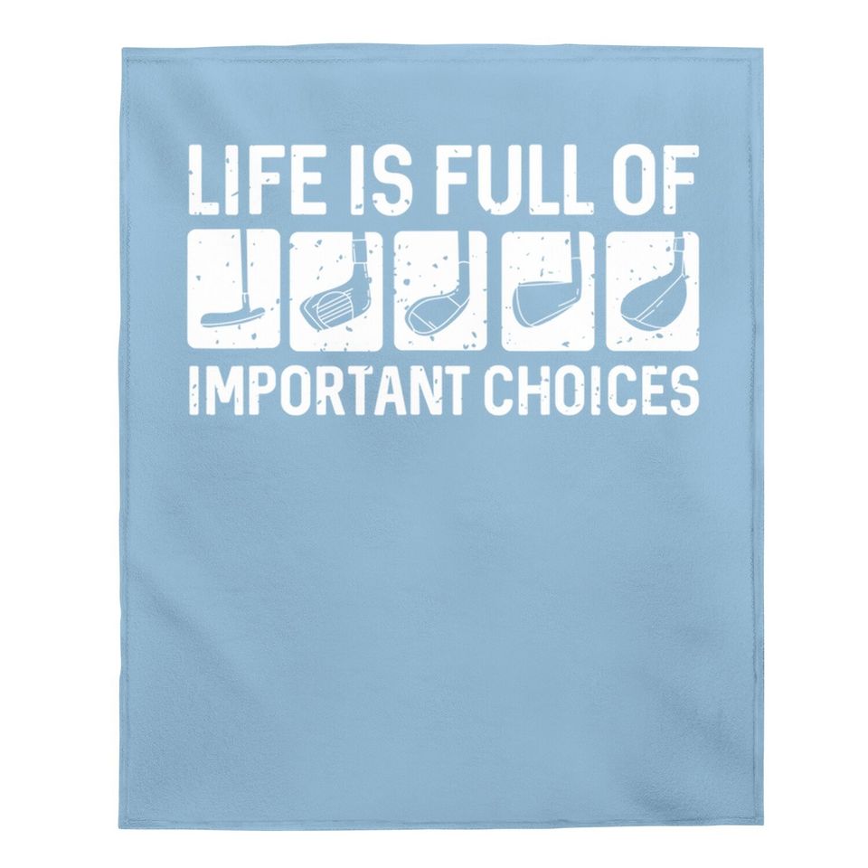 Funny Life Is Full Of Important Choices Golf Gift Baby Blanket