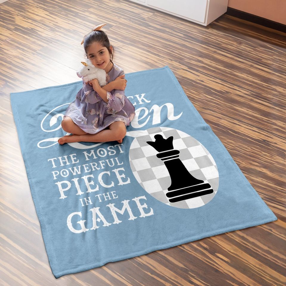 Black Queen The Most Powerful Piece In The Game Baby Blanket