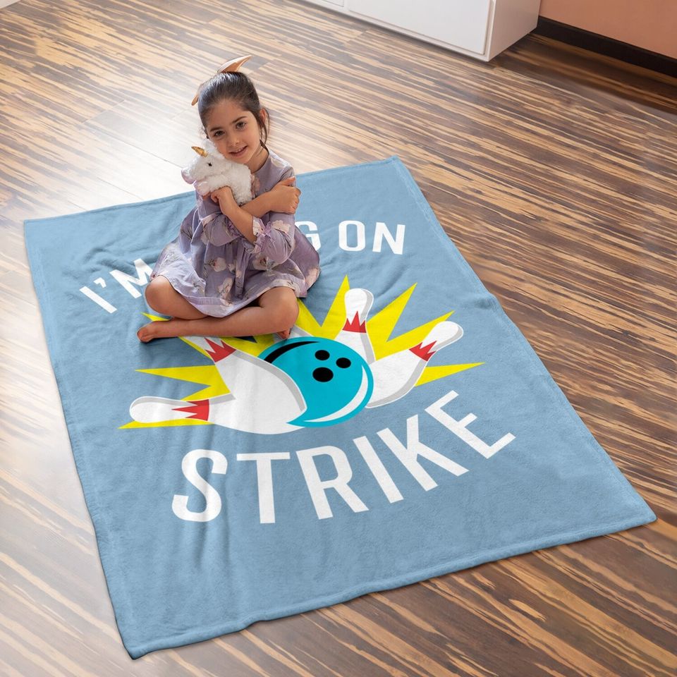 I'm Going On Strike Bowling Baby Blanket