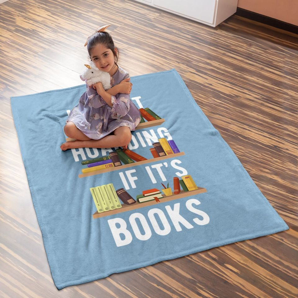 It's Not Hoarding If It's Books Funny Bookworm Reading Gifts Baby Blanket