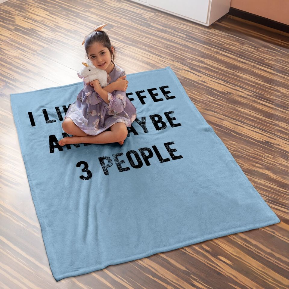 Baby Blanket I Like Coffee And Maybe 3 People Baby Blanket Funny Sarcastic Baby Blanket For Ladies