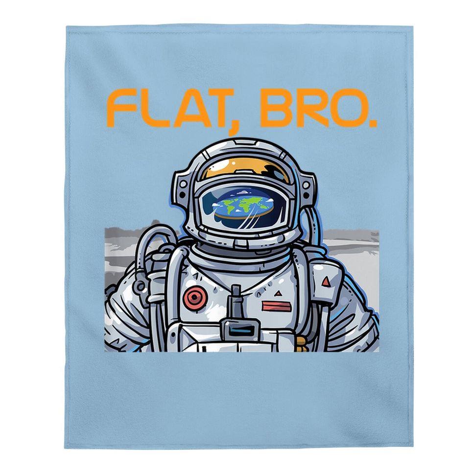Funny Flat Earth Baby Blanket It's Flat Bro Astronaut Baby Blanket